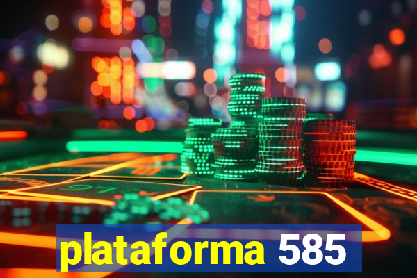 plataforma 585